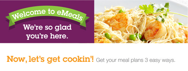 Welcome to eMeals! Get your meal plans 3 easy ways.