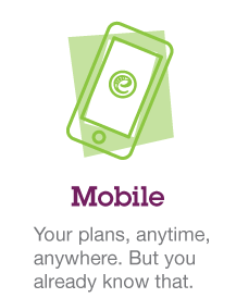 Mobile - Your plans, anytime, anywhere. But you already know that.